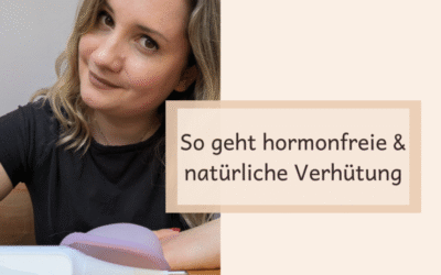 Ciao Pille & Co: So kannst Du sicher hormonfrei und natürlich verhüten