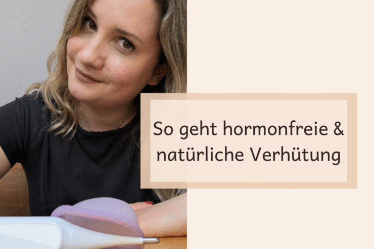 Ciao Pille & Co: So kannst Du sicher hormonfrei und natürlich verhüten
