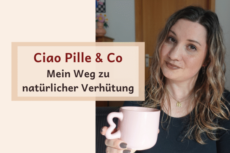 Ciao Pille & Co – Mein Weg zu natürlicher Verhütung mit NFP – Zyklus Café